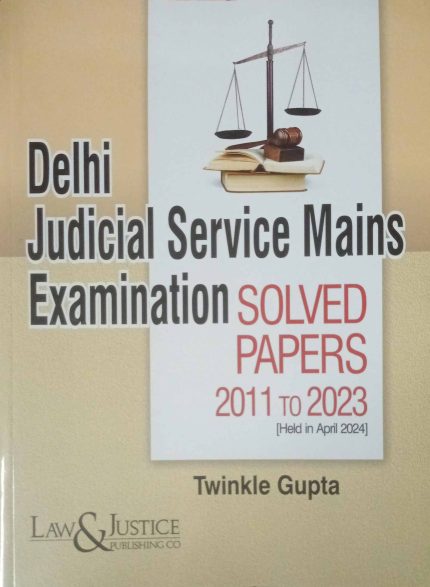 Delhi Judicial Service Mains Examination Solved Papers 2011 To 2023 By Twinkle Gupta