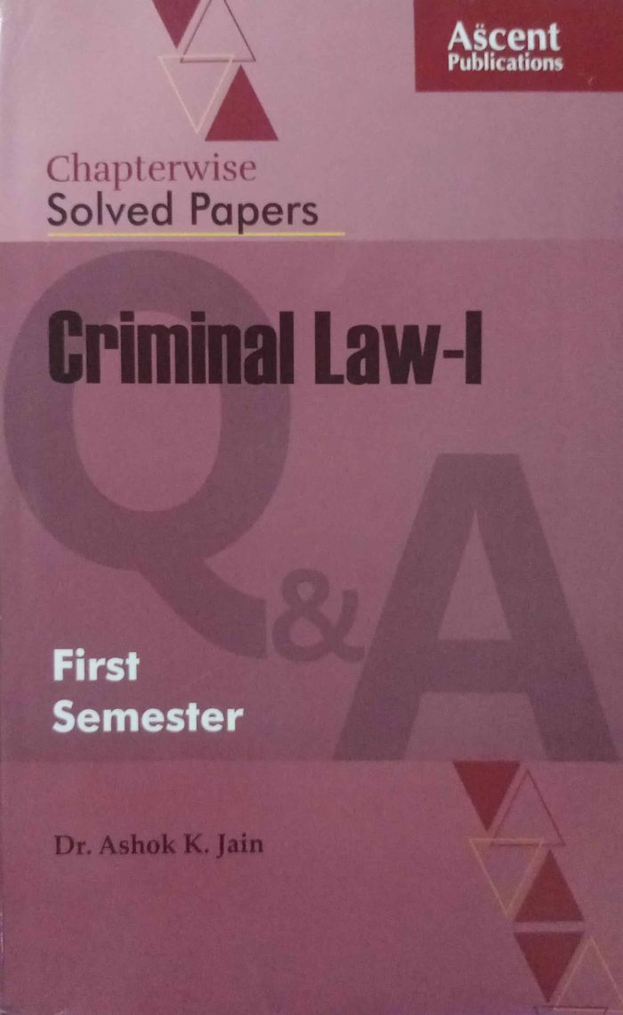 Ascent Criminal Law-I Chapterwise Solved Papers 1st Semester By Dr.Ashok k.Jain 2025 Edition