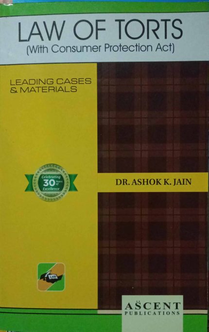 Law of Torts (With Consumer Protection Act) Leading Cases & Materials by Dr. Ashok K. Jain