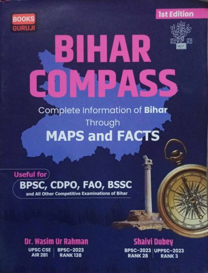 Bihar Compass Complete Information of Bihar Through Maps and Facts Useful for BPSC,CDPO,FAO,BSSC 1st Edition Dr. Wasim Ur Rahman 2025